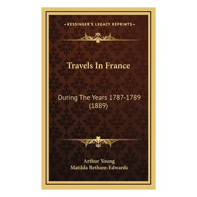 "Travels In France: During The Years 1787-1789 (1889)" - "" ("Young Arthur")