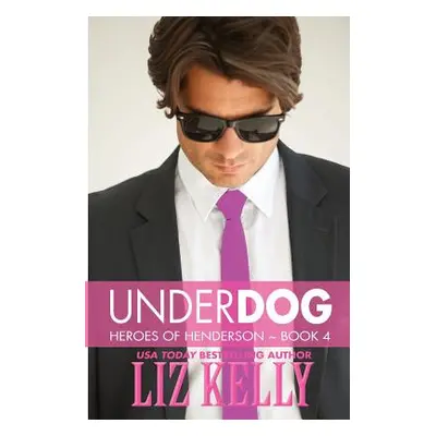 "UnderDog: Heroes of Henderson Book 4" - "" ("Kelly Liz")