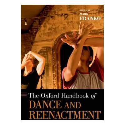 "The Oxford Handbook of Dance and Reenactment" - "" ("Franko Mark")