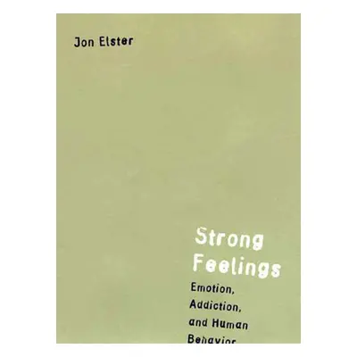 "Strong Feelings: Emotion, Addiction, and Human Behavior" - "" ("Elster Jon")