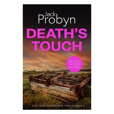 "Death's Touch: A Chilling Essex Murder Mystery Novel" - "" ("Probyn Jack")