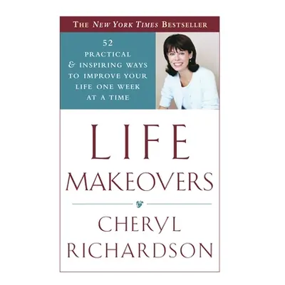 "Life Makeovers: 52 Practical & Inspiring Ways to Improve Your Life One Week at a Time" - "" ("R