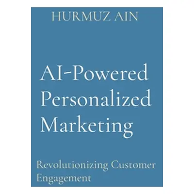 "AI-Powered Personalized Marketing: Revolutionizing Customer Engagement" - "" ("Ain Hurmuz")