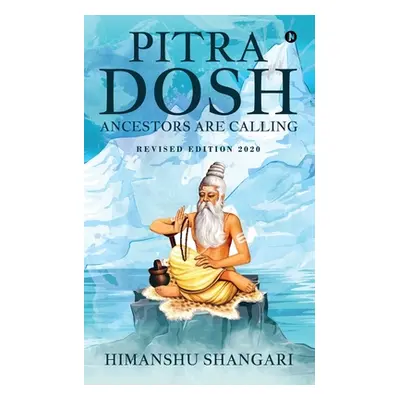 "Pitra Dosh: Ancestors are Calling (Revised Edition 2020)" - "" ("Himanshu Shangari")