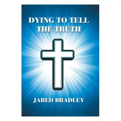 "Dying to Tell the Truth" - "" ("Bradley Jared")