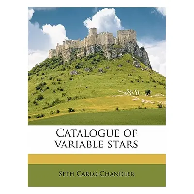 "Catalogue of Variable Stars" - "" ("Chandler Seth Carlo")