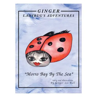 "Ginger Lady Bug's Adventures ''Morro Bay by the Sea''" - "" ("Bull Ginger Lee")