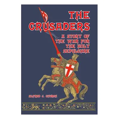 "The Crusaders: A Story of the War for the Holy Sepulchre" - "" ("Church Alfred J.")