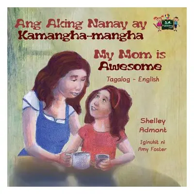 "Ang Aking Nanay ay Kamangha-mangha My Mom is Awesome: Tagalog English Bilingual Edition" - "" (