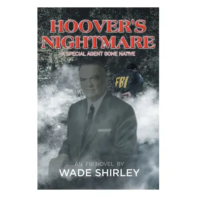 "Hoover's Nightmare: A Special Agent Gone Native" - "" ("Shirley Wade")