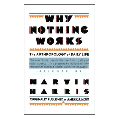 "Why Nothing Works: The Anthropology of Daily Life" - "" ("Harris Marvin")