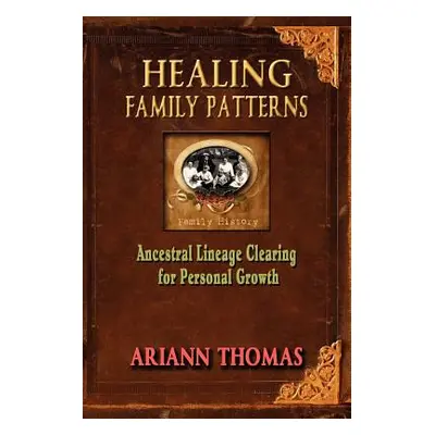 "Healing Family Patterns: Ancestral Lineage Clearing for Personal Growth" - "" ("Thomas Ariann")