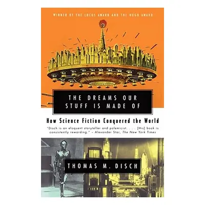 "The Dreams Our Stuff Is Made of: How Science Fiction Conquered the World" - "" ("Disch Thomas M