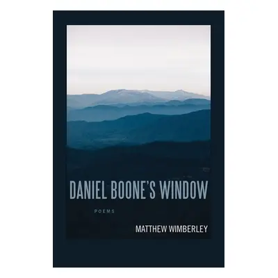 "Daniel Boone's Window: Poems" - "" ("Wimberley Matthew")