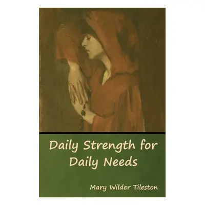 "Daily Strength for Daily Needs" - "" ("Tileston Mary")