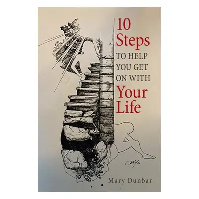 "10 Steps to Help You Get on with Your Life" - "" ("Dunbar Mary")