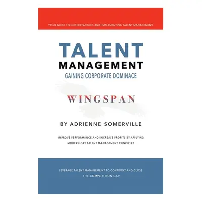 "Wingspan: Talent Management - Gaining Corporate Dominance" - "" ("Somerville Adrienne")