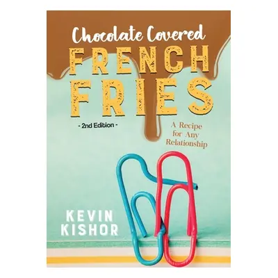 "Chocolate Covered French Fries: A Recipe for Any Relationship" - "" ("Kishor Kevin")