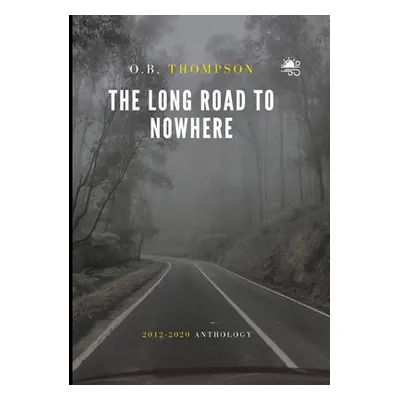 "The Long Road to Nowhere: 2012-2020 Anthology" - "" ("Thompson O. B.")