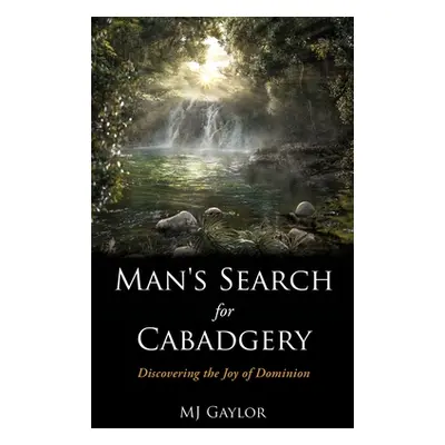 "Man's Search for Cabadgery: Discovering the Joy of Dominion" - "" ("Gaylor Mj")