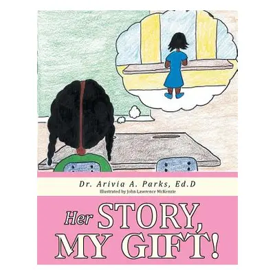 "Her Story, My Gift!" - "" ("Parks Ed D. Dr Arivia a.")