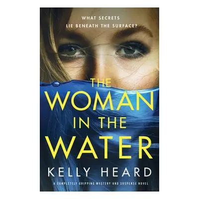 "The Woman in the Water: A completely gripping mystery and suspense novel" - "" ("Heard Kelly")