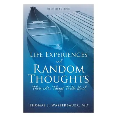 "Life Experiences and Random Thoughts" - "" (" Thomas J. Wasserbauer")