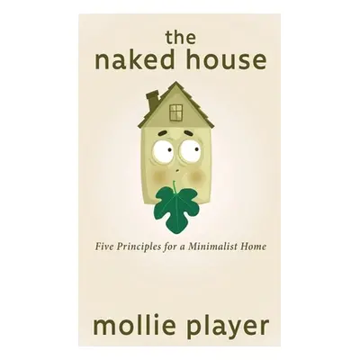 "The Naked House: Five Principles for a Minimalist Home" - "" ("Player Mollie")