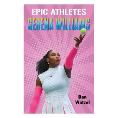 "Epic Athletes: Serena Williams" - "" ("Wetzel Dan")