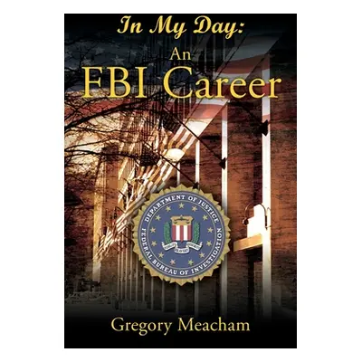 "In My Day: An FBI Career" - "" ("Meacham Gregory")