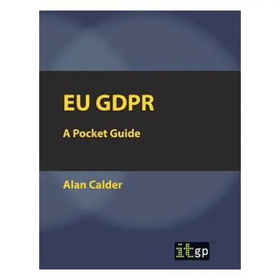 "Eu Gdpr: A Pocket Guide" - "" ("Calder Alan")