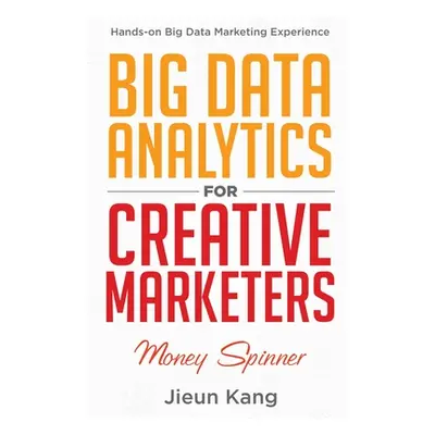 "Big Data Analytics for Creative Marketers: Money Spinner" - "" ("Kang Jieun")