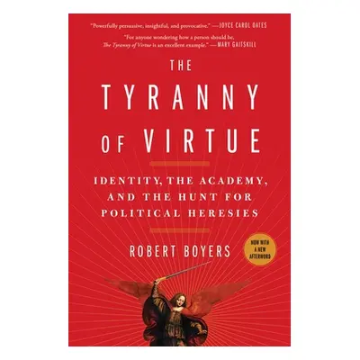 "The Tyranny of Virtue: Identity, the Academy, and the Hunt for Political Heresies" - "" ("Boyer