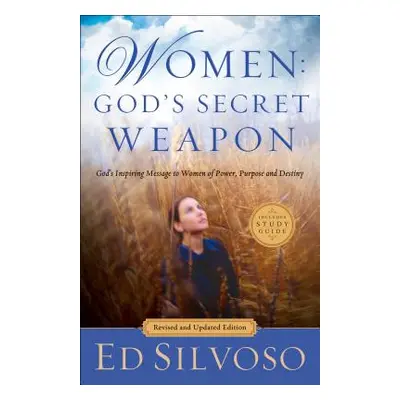 "Women: God's Secret Weapon: God's Inspiring Message to Women of Power, Purpose and Destiny" - "