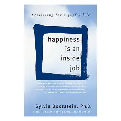 "Happiness Is an Inside Job: Practicing for a Joyful Life" - "" ("Boorstein Sylvia")