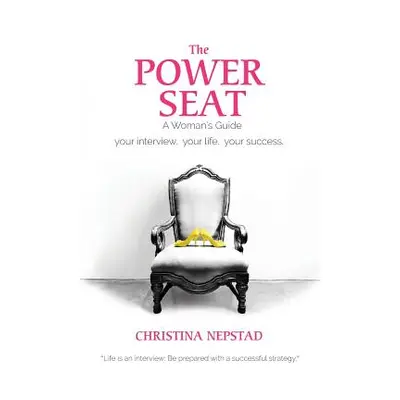 "The Power Seat: A Women's Guide" - "" ("Nepstad Christina")