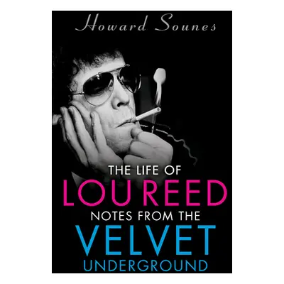 "The Life of Lou Reed: Notes from the Velvet Underground" - "" ("Sounes Howard")