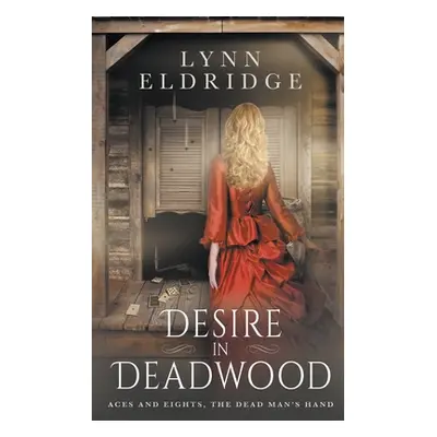 "Desire In Deadwood: a Western Romance Novel" - "" ("Eldridge Lynn")