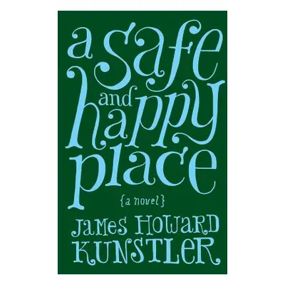 "A Safe and Happy Place" - "" ("Kunstler James Howard")