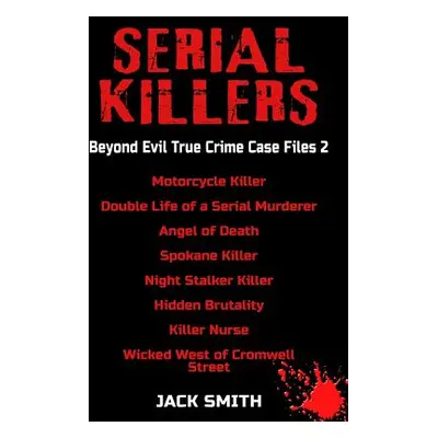 "Serial Killers - Beyond Evil True Crime Case Files 2: Motorcycle Killer, Double Life Killer of 