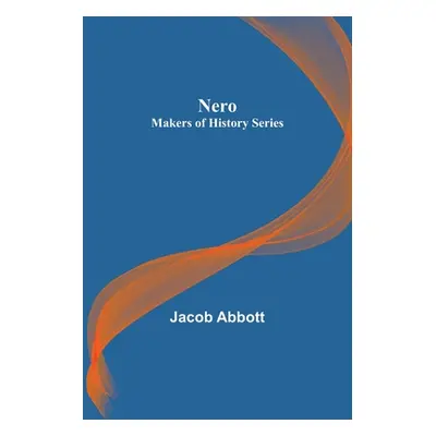 "Nero; Makers of History Series" - "" ("Abbott Jacob")