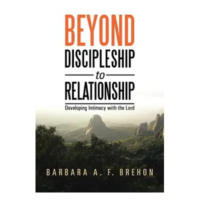 "Beyond Discipleship to Relationship: Developing Intimacy with the Lord" - "" ("Brehon Barbara a