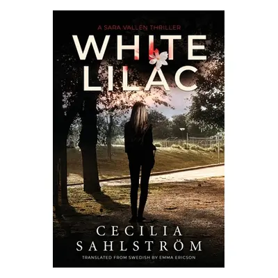 "White Lilac: A Sara Valln Thriller" - "" ("Sahlstrm Cecilia")