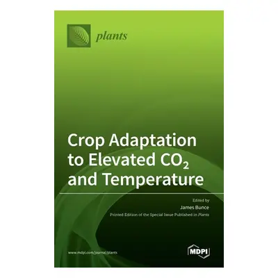 "Crop Adaptation to Elevated CO2 and Temperature" - "" ("Bunce James")