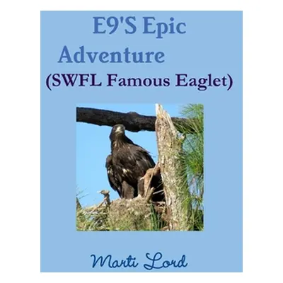 "E9'S Epic Adventure (SWFL Famous Eaglet)" - "" ("Lord Marti")