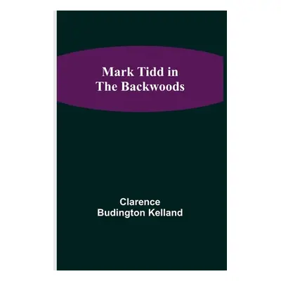 "Mark Tidd in the Backwoods" - "" ("Budington Kelland Clarence")