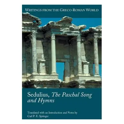 "Sedulius, the Paschal Song and Hymns" - "" ("Sedulius")