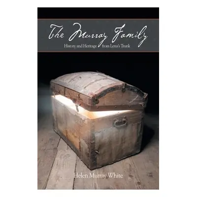 "The Murray Family. History and Heritage from Lena's Trunk" - "" ("White Helen Murray")