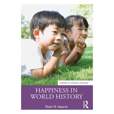 "Happiness in World History" - "" ("Stearns Peter N.")