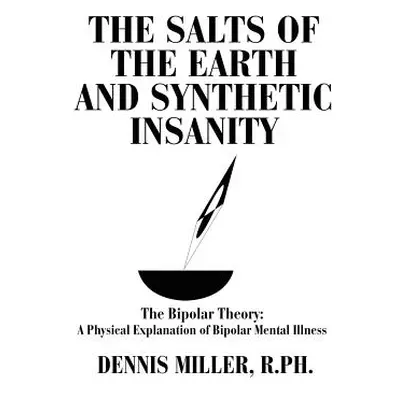 "The Salts of the Earth and Synthetic Insanity: The Bipolar Theory: A Physical Explanation of Bi